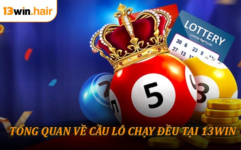 Tổng Quan Về Cầu Lô Chạy Đều Tại 13WIN