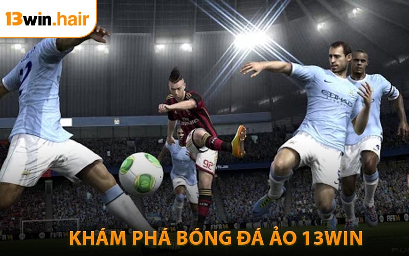 Khám phá bóng đá ảo 13win
