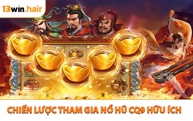 Chiến lược tham gia nổ hũ CQ9 hữu ích cho người chơi mới